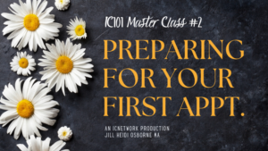 IC101 Master Class #2 - Preparing For Your First Appointment